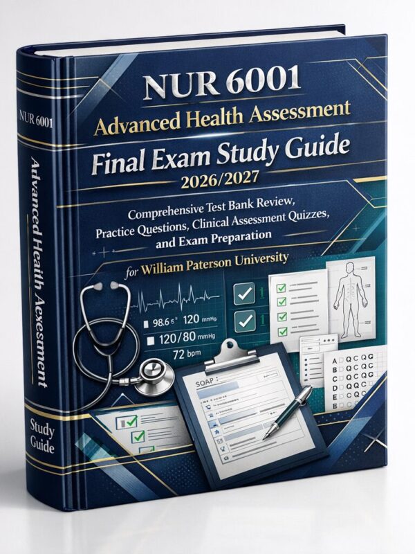 Create a high-e (1) NUR 6001 Advanced Health Assessment Final Exam Study Guide 2026/2027 | Practice Questions & Test Bank Review