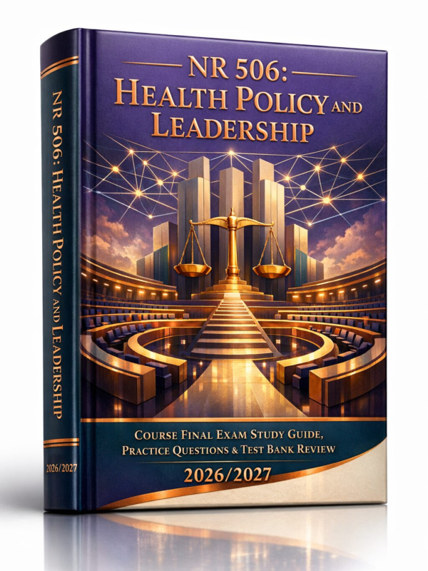 Create a highly (12) NR 506 Health Policy & Leadership Final Exam Study Guide, Practice Questions & Test Bank Review 2026/2027