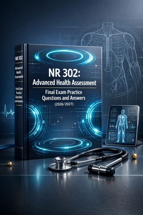 NR 302 Advanced Health Assessment Final Exam Practice Questions & Answers 2026/2027