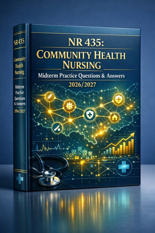 NR 435: Community Health Nursing Midterm Practice Questions & Answers 2026/2027