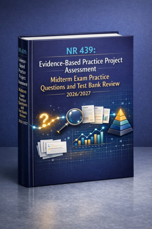 NR 439 Evidence-Based Practice Project Assessment Midterm Exam Practice Questions & Test Bank Review 2026/2027