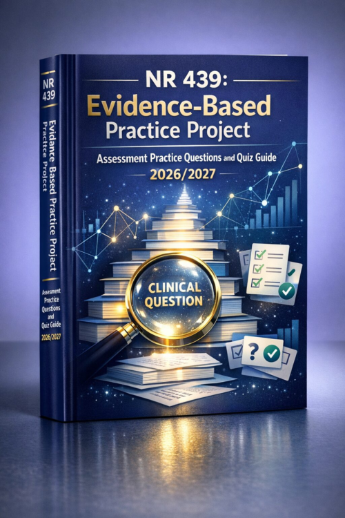 NR 439 Evidence-Based Practice Project Assessment Practice Questions & Quiz Guide 2026/2027