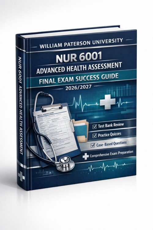 William Paterson NUR 6001 Final Exam Success Guide 2026/2027 with Test Bank