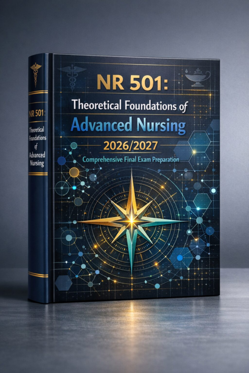 NR 501 Theoretical Foundations of Advanced Nursing Comprehensive Final Exam Preparation 2026/2027
