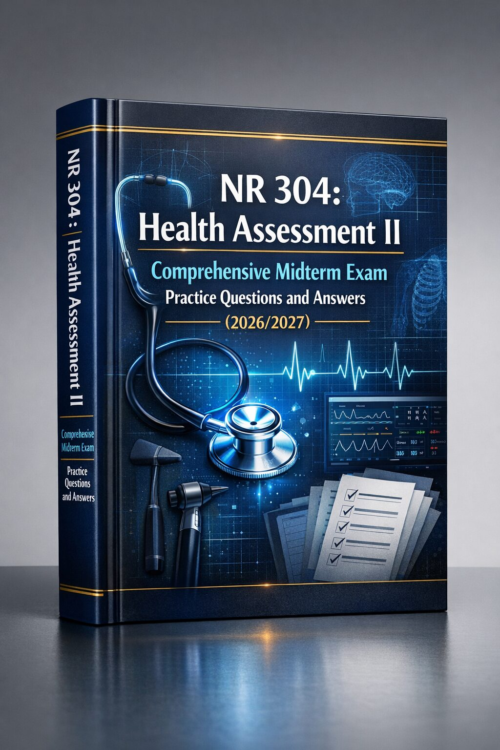 NR 304 Health Assessment II Comprehensive Midterm Exam Practice Questions & Answers 2026/2027