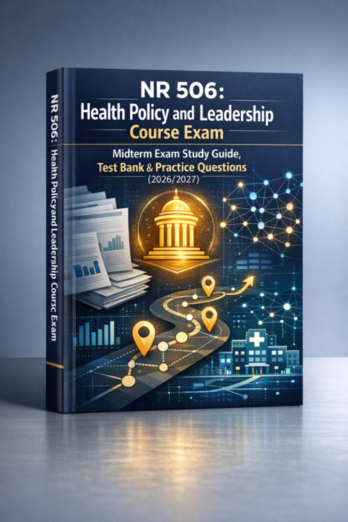 NR 506 Health Policy & Leadership Midterm Exam Study Guide, Test Bank & Practice Questions 2026/2027