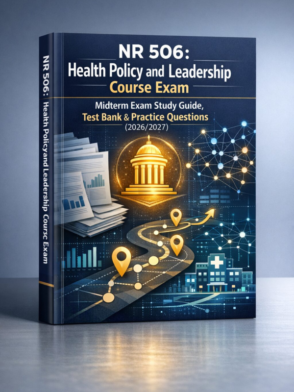Create a polish (41) NR 506 Health Policy & Leadership Midterm Exam Study Guide, Test Bank & Practice Questions 2026/2027
