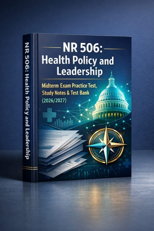 NR 506 Health Policy & Leadership Midterm Practice Test, Study Notes & Test Bank 2026/2027