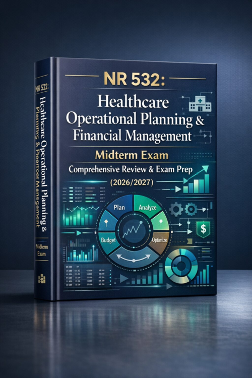 NR 532 Healthcare Operational Planning & Financial Management Midterm Exam Comprehensive Review & Prep 2026/2027