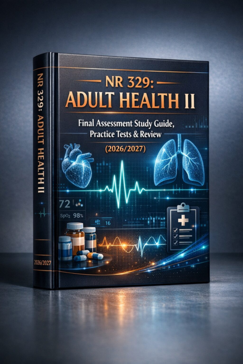 NR 329 Adult Health II Final Assessment Study Guide, Practice Tests & Review 2026/2027