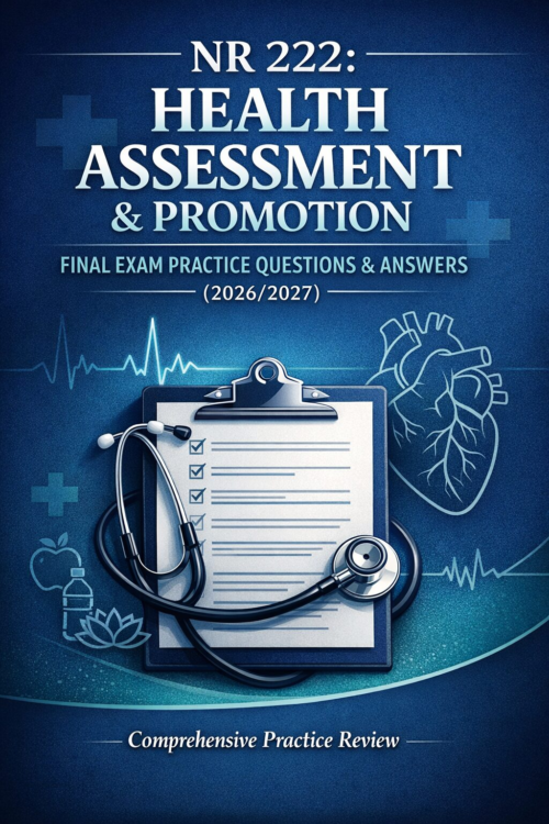 NR 222: Health Assessment & Promotion Final Exam Practice Questions & Answers (2026/2027)