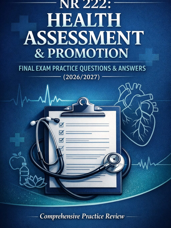 NR 222: Health Assessment & Promotion Final Exam Practice Questions & Answers (2026/2027)