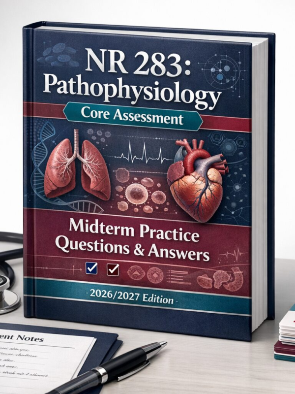 NR 283 Pathophysiology Core Assessment Midterm Practice Questions & Answers 2026/2027