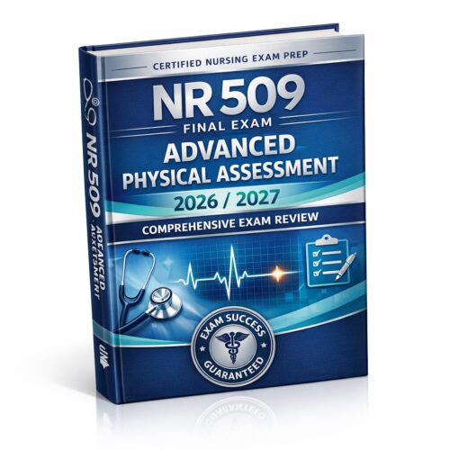 NR 509 Final Exam Advanced Physical Assessment 2026/2027 | Comprehensive Review & Practice Quiz