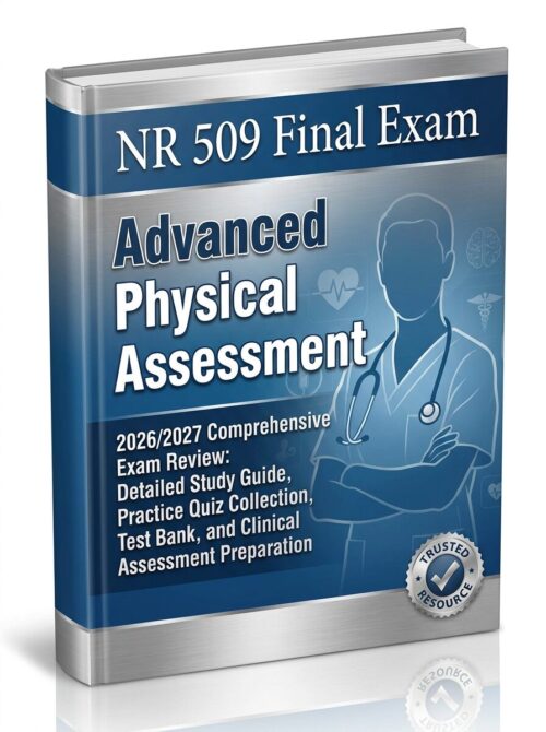 NR 509 Final Exam Advanced Physical Assessment 2026/2027 | Comprehensive Review & Practice Quiz