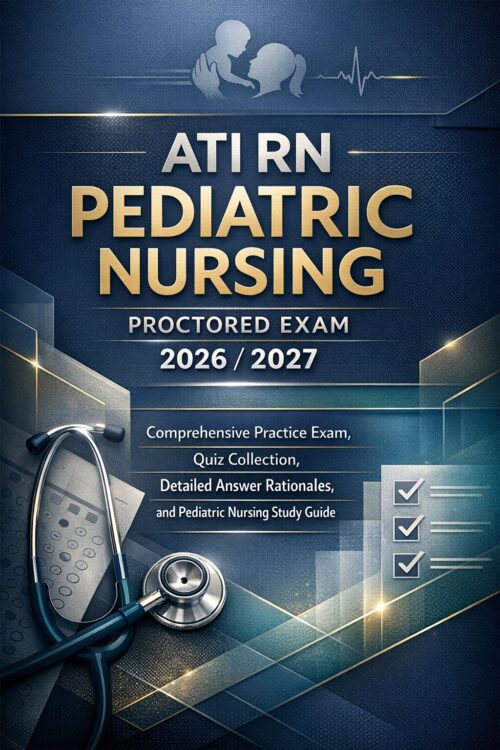 Create a premiu - 2026-07-08T184331.243 ATI RN Pediatric Nursing Proctored Exam 2026/2027 Comprehensive Study Guide