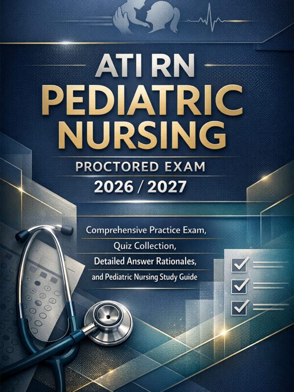 Create a premiu - 2026-07-08T184331.243 ATI RN Pediatric Nursing Proctored Exam 2026/2027 Comprehensive Study Guide