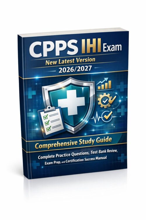 Create a premiu - 2026-07-08T191257.471 CPPS IHI Exam Study Guide 2026/2027 with Practice Questions, Test Bank Review & Prep
