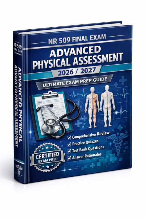 Create a premiu - 2026-07-15T234316.765 NR 509 Final Exam 2026/2027: Ultimate Advanced Physical Assessment Prep Guide with Practice Quizzes