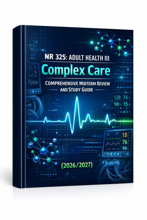 NR 325 Adult Health III Complex Care Comprehensive Midterm Review and Study Guide 2026/2027