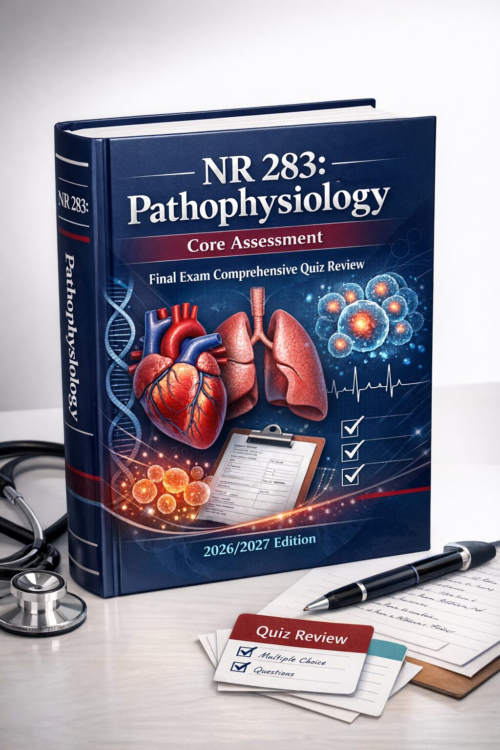 NR 283 Pathophysiology Core Assessment Final Exam Comprehensive Quiz Review 2026/2027