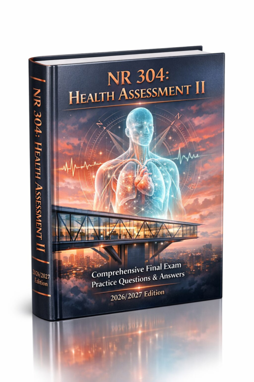 NR 304 Health Assessment II Final Exam Practice Questions & Answers 2026/2027