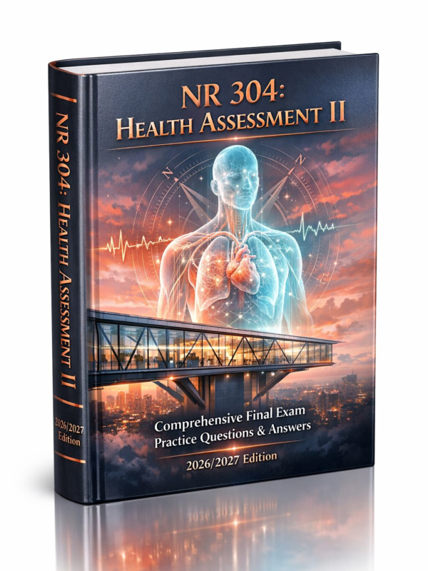 NR 304 Health Assessment II Final Exam Practice Questions & Answers 2026/2027