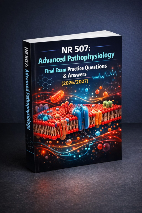 NR 507 Advanced Pathophysiology Final Exam Practice Questions & Answers 2026/2027