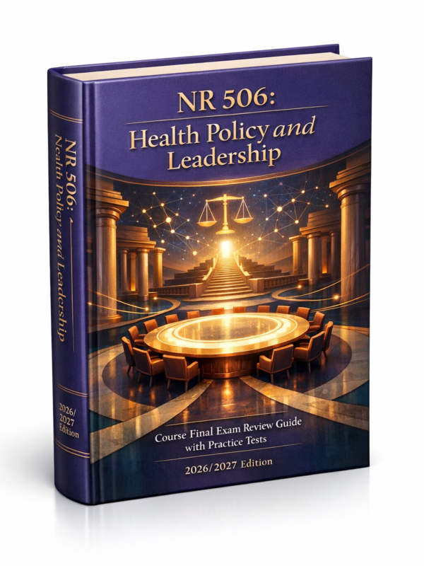Create a premiu (55) NR 506 Health Policy & Leadership Final Exam Review Guide with Practice Tests 2026/2027