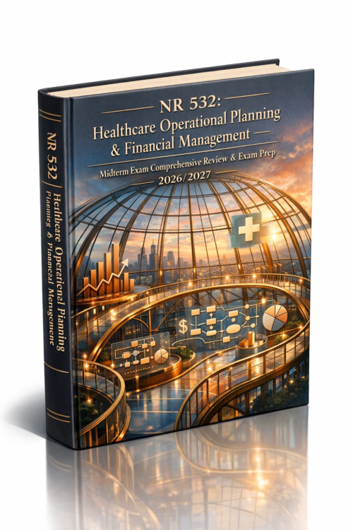 NR 532 Healthcare Operational Planning & Financial Management Midterm Exam Comprehensive Review & Prep 2026/2027