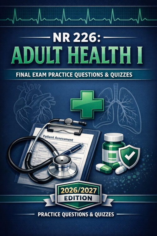 NR 226 Adult Health I Final Exam Practice Questions and Quizzes 2026/2027