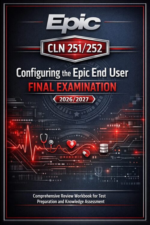 Create a premiu (89) Epic CLN 251/252 Configuring the Epic End User Final Examination 2026/2027 Comprehensive Review Workbook