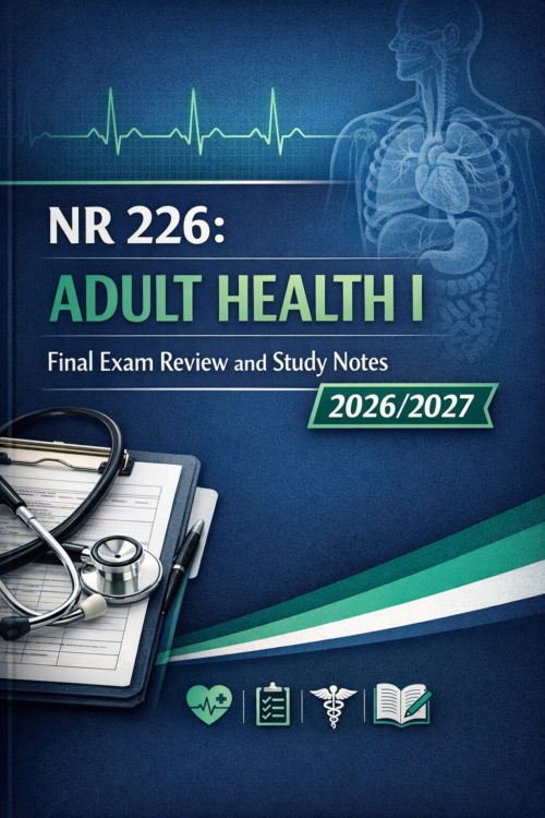 NR 226 Adult Health I Final Exam Review and Study Notes 2026/2027