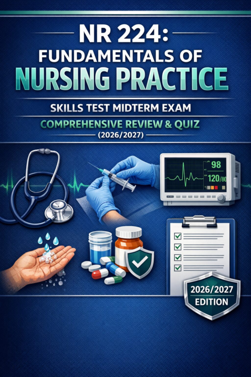 NR 224 Fundamentals of Nursing Practice Skills Midterm Exam Review and Quiz 2026/2027