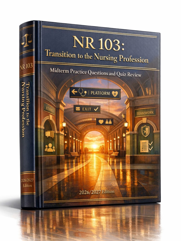 NR 103 Transition to the Nursing Profession Midterm Practice Questions & Quiz Review 2026/2027
