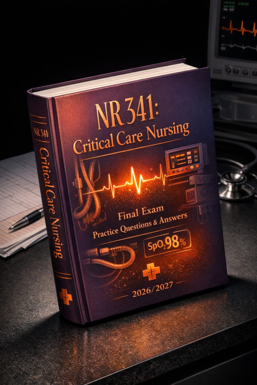 NR 341: Critical Care Nursing Final Exam Practice Questions & Answers (2026/2027)