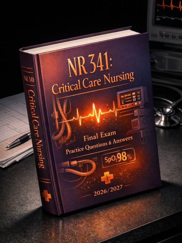 Create a unique (2) NR 341: Critical Care Nursing Final Exam Practice Questions & Answers (2026/2027)