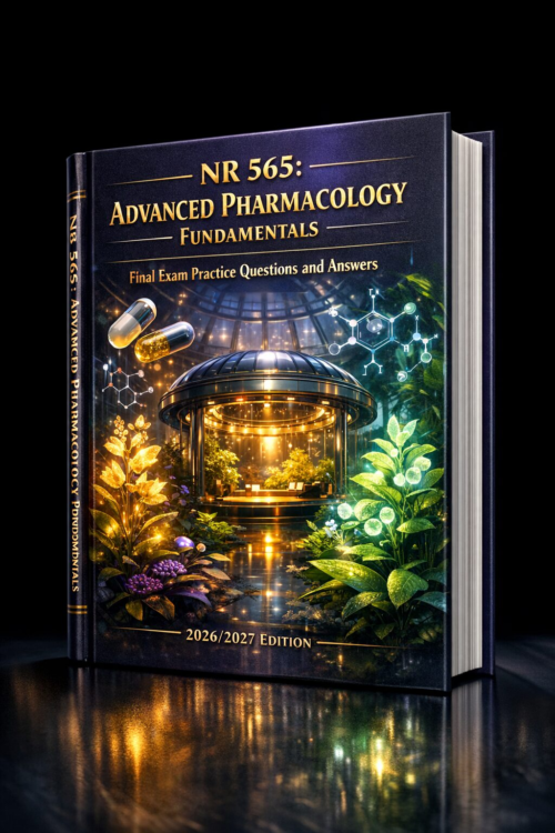 NR 565 Advanced Pharmacology Fundamentals Final Exam Practice Questions & Answers 2026/2027