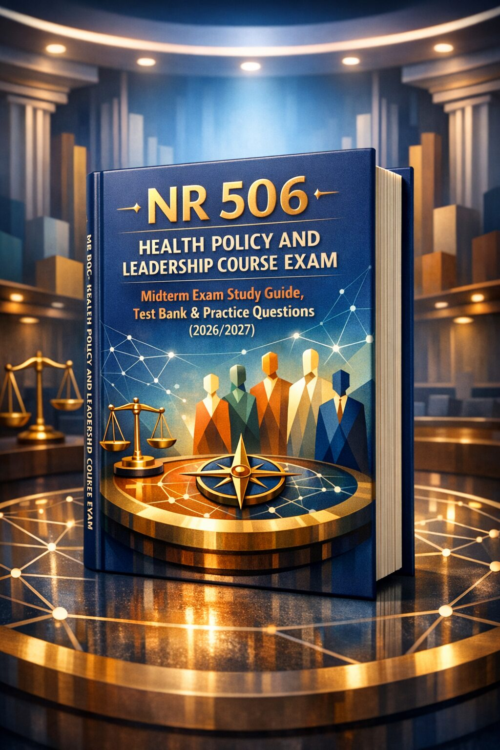 NR 506 Health Policy & Leadership Midterm Exam Study Guide, Test Bank & Practice Questions 2026/2027