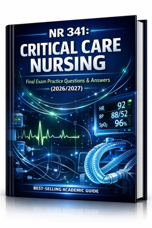NR 341: Critical Care Nursing Final Exam Practice Questions & Answers (2026/2027)