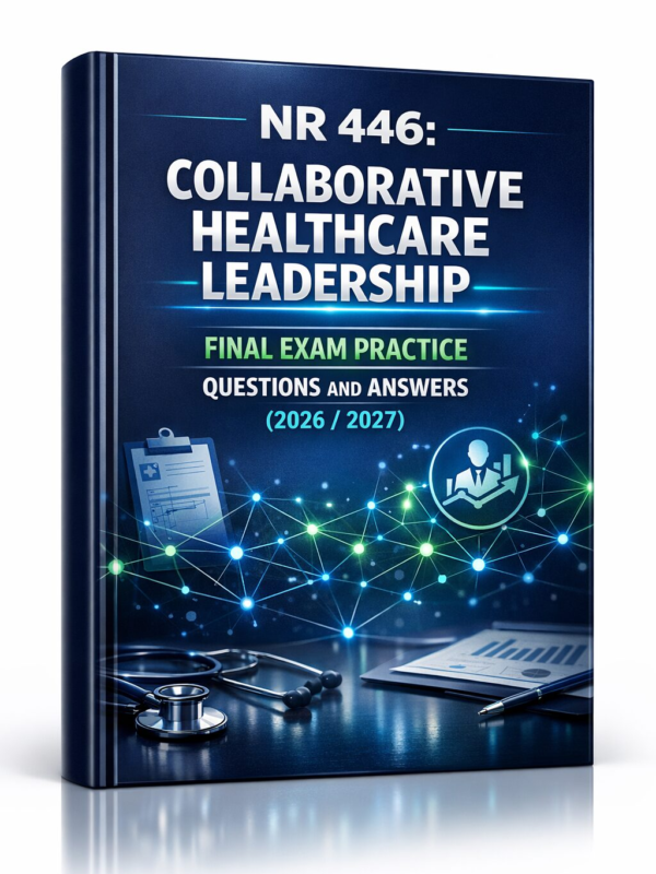 Premium 3D nurs (1) NR 446 Collaborative Healthcare Leadership Final Exam Practice Questions & Answers 2026/2027