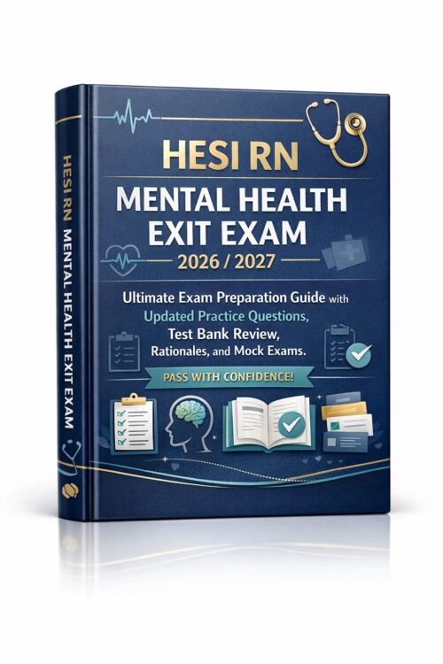 HESI RN Mental Health Exit Exam 2026/2027 Ultimate Exam Preparation Guide: Updated Practice Questions, Test Bank Review, Rationales & Mock Exams